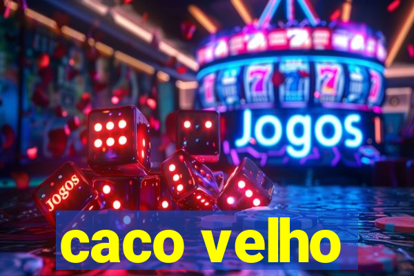 caco velho